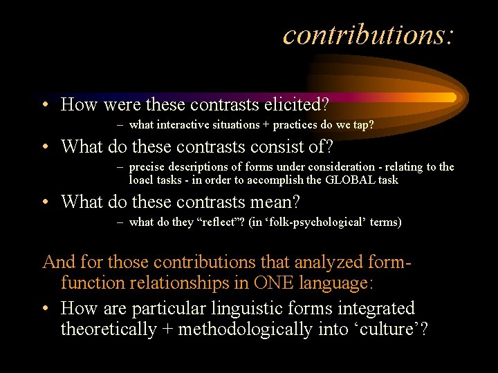 contributions: • How were these contrasts elicited? – what interactive situations + practices do
