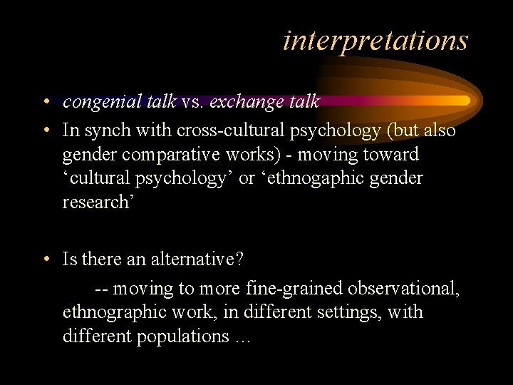interpretations • congenial talk vs. exchange talk • In synch with cross-cultural psychology (but