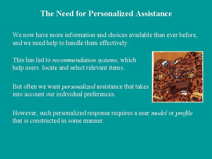 The Need for Personalized Assistance We now have more information and choices available than
