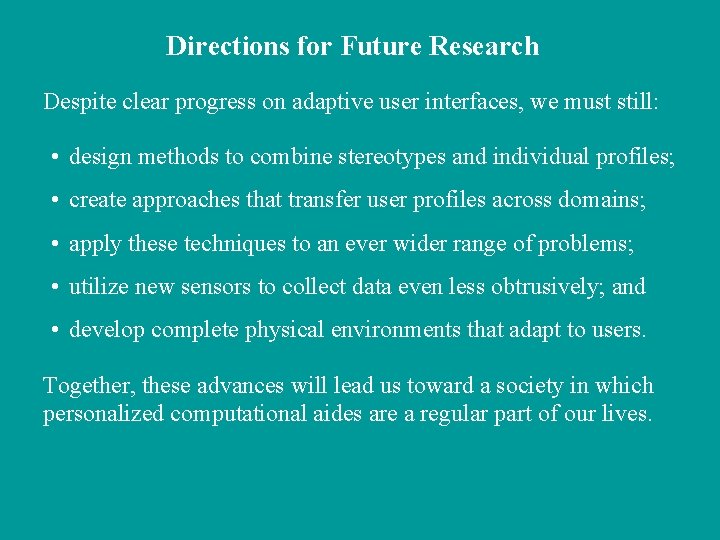 Directions for Future Research Despite clear progress on adaptive user interfaces, we must still: