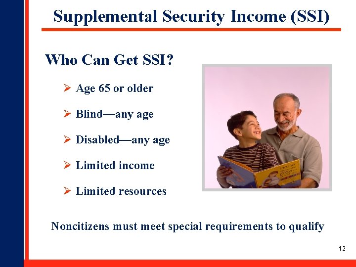 Supplemental Security Income (SSI) Who Can Get SSI? Ø Age 65 or older Ø