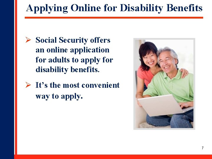 Applying Online for Disability Benefits Ø Social Security offers an online application for adults