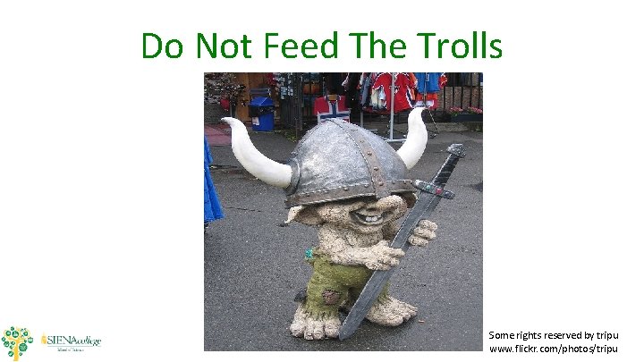 Do Not Feed The Trolls © 2010 Some rights reserved by tripu www. flickr. Do Not Feed The Trolls © 2010 Some rights reserved by tripu www. flickr.
