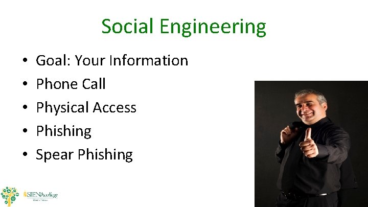 Social Engineering • • • Goal: Your Information Phone Call Physical Access Phishing Spear Social Engineering • • • Goal: Your Information Phone Call Physical Access Phishing Spear