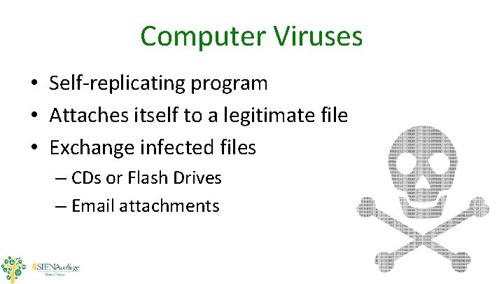 Computer Viruses • Self-replicating program • Attaches itself to a legitimate file • Exchange Computer Viruses • Self-replicating program • Attaches itself to a legitimate file • Exchange