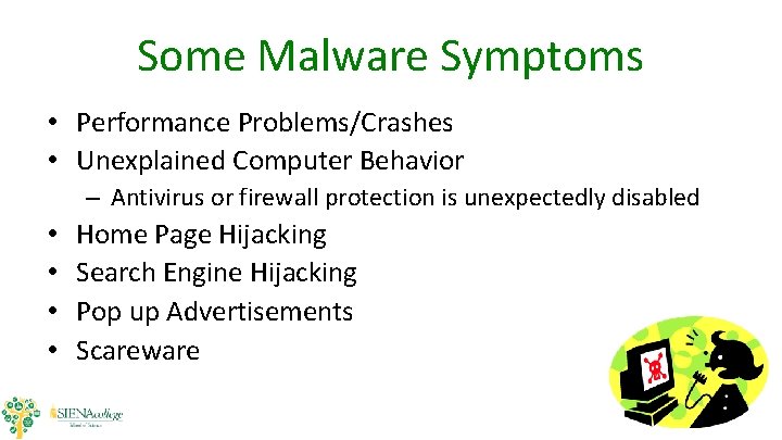 Some Malware Symptoms • Performance Problems/Crashes • Unexplained Computer Behavior – Antivirus or firewall Some Malware Symptoms • Performance Problems/Crashes • Unexplained Computer Behavior – Antivirus or firewall