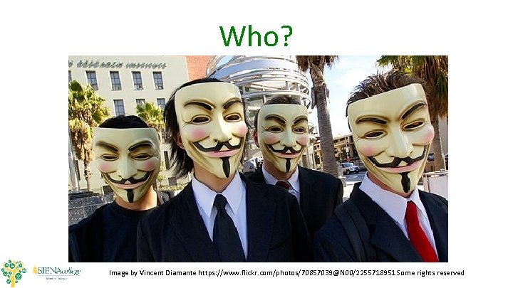 Who? Image by Vincent Diamante https: //www. flickr. com/photos/70857039@N 00/2255718951 Some rights reserved Who? Image by Vincent Diamante https: //www. flickr. com/photos/70857039@N 00/2255718951 Some rights reserved