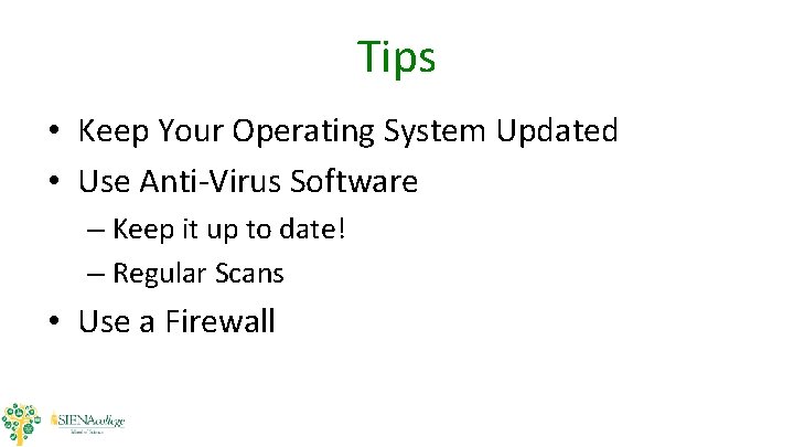 Tips • Keep Your Operating System Updated • Use Anti-Virus Software – Keep it Tips • Keep Your Operating System Updated • Use Anti-Virus Software – Keep it