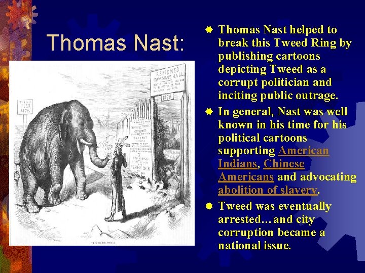 Thomas Nast: Thomas Nast helped to break this Tweed Ring by publishing cartoons depicting