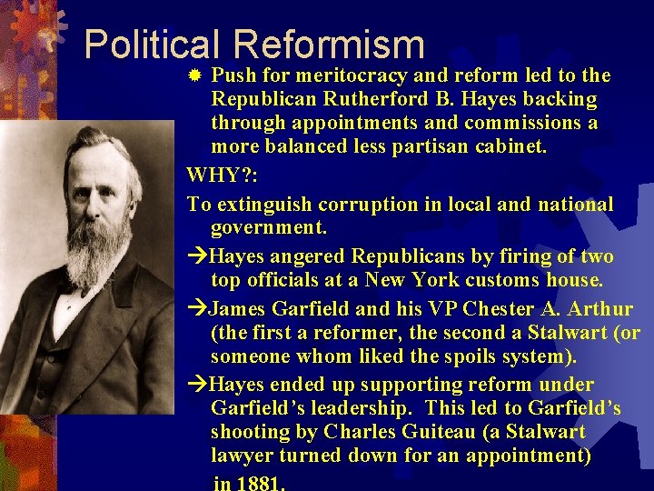 Political Reformism Push for meritocracy and reform led to the Republican Rutherford B. Hayes