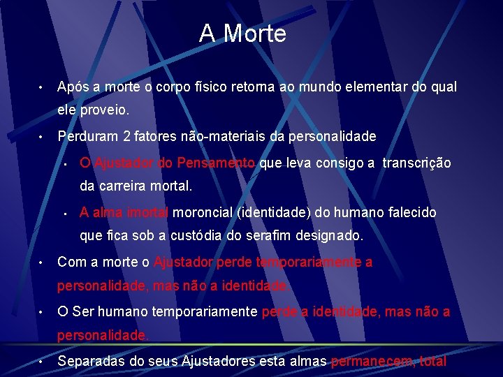 A Morte • Após a morte o corpo físico retorna ao mundo elementar do