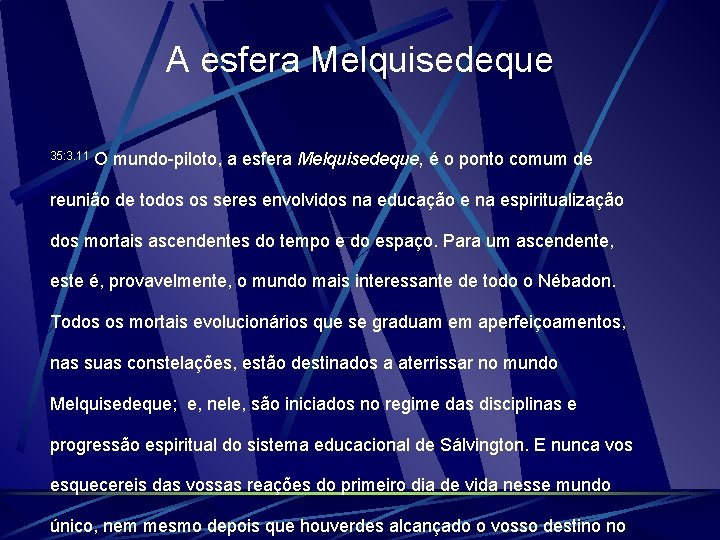 A esfera Melquisedeque 35: 3. 11 O mundo-piloto, a esfera Melquisedeque, é o ponto