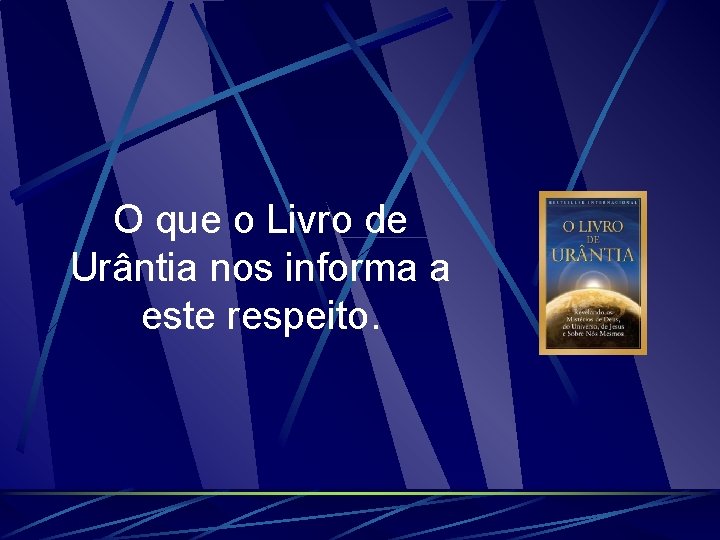 O que o Livro de Urântia nos informa a este respeito. 