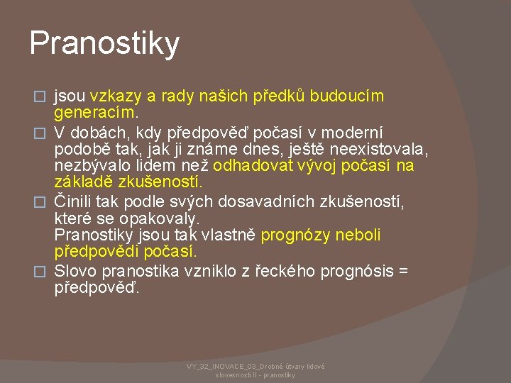 Pranostiky jsou vzkazy a rady našich předků budoucím generacím. � V dobách, kdy předpověď