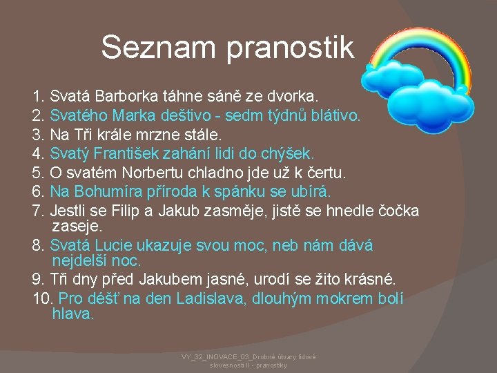 Seznam pranostik 1. Svatá Barborka táhne sáně ze dvorka. 2. Svatého Marka deštivo -