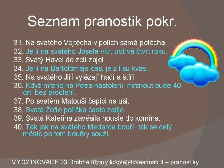 Seznam pranostik pokr. 31. Na svatého Vojtěcha v polích samá potěcha. 32. Je-li na