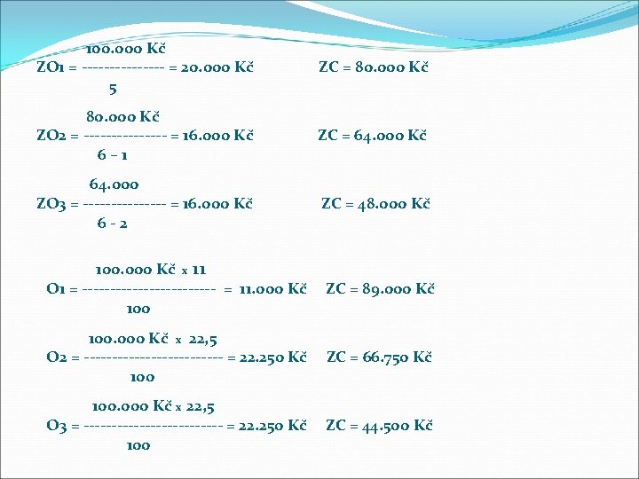 100. 000 Kč ZO 1 = -------- = 20. 000 Kč 5 ZC =