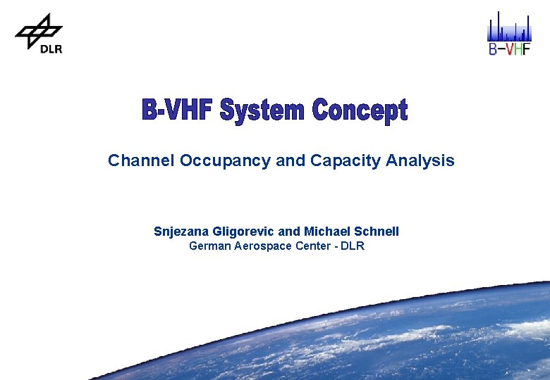 Channel Occupancy and Capacity Analysis Snjezana Gligorevic and Michael Schnell German Aerospace Center -