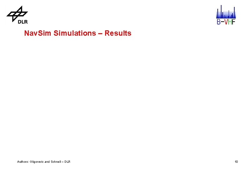 Nav. Simulations – Results Authors: Gligorevic and Schnell – DLR 10 