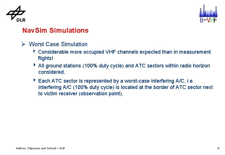 Nav. Simulations Ø Worst Case Simulation 4 Considerable more occupied VHF channels expected than