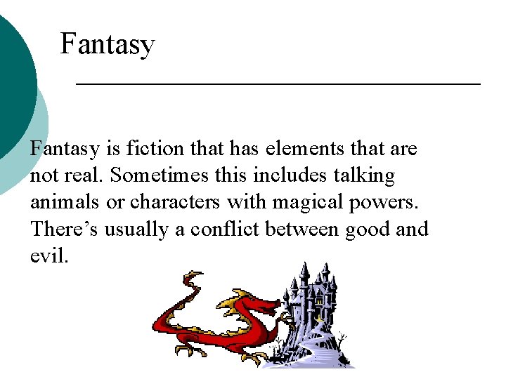 Fantasy is fiction that has elements that are not real. Sometimes this includes talking