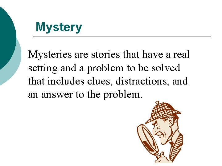 Mystery Mysteries are stories that have a real setting and a problem to be