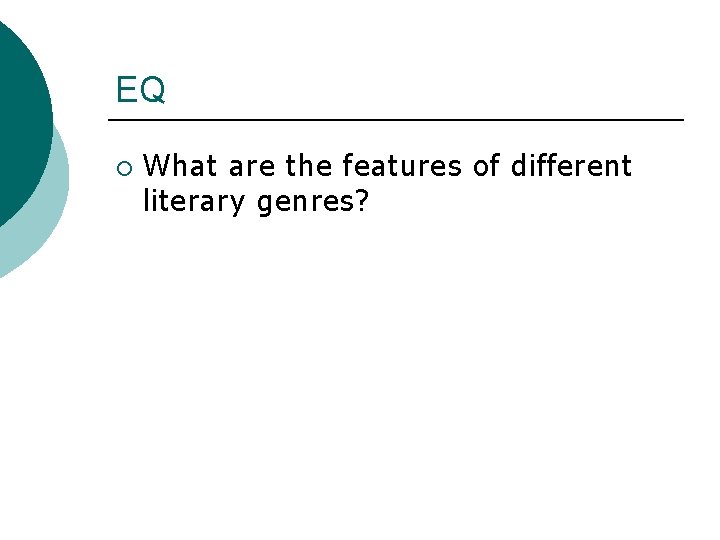 EQ ¡ What are the features of different literary genres? 