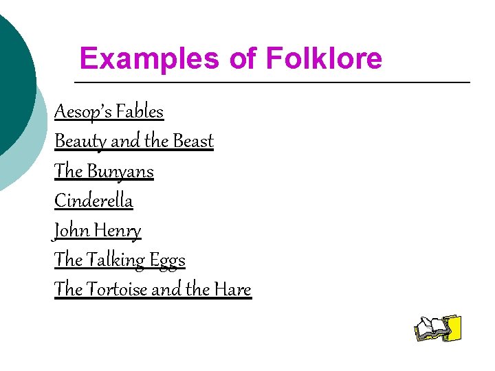 Examples of Folklore Aesop’s Fables Beauty and the Beast The Bunyans Cinderella John Henry