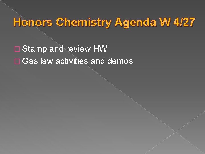 Honors Chemistry Agenda W 4/27 � Stamp and review HW � Gas law activities