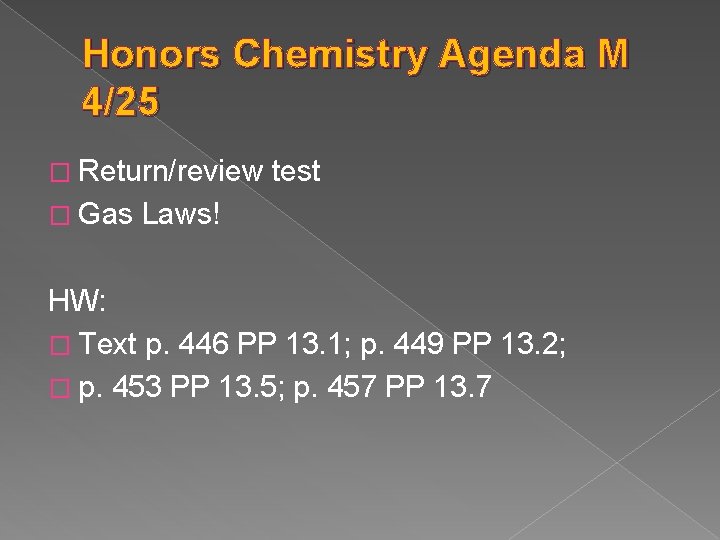 Honors Chemistry Agenda M 4/25 � Return/review � Gas test Laws! HW: � Text