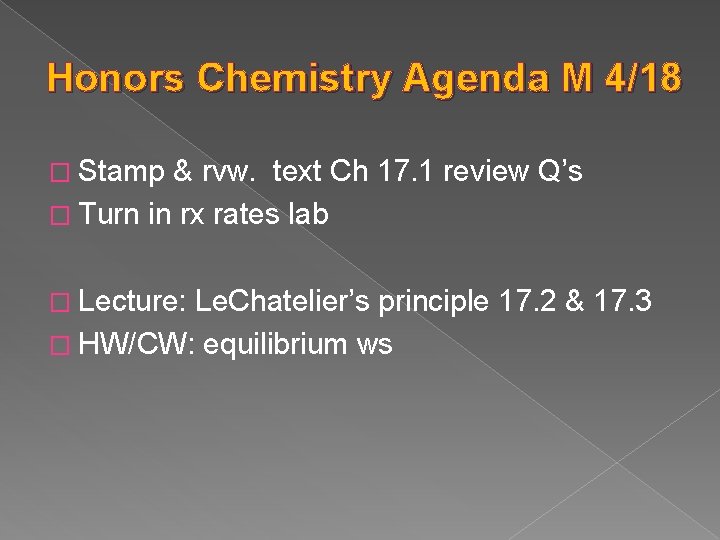 Honors Chemistry Agenda M 4/18 � Stamp & rvw. text Ch 17. 1 review