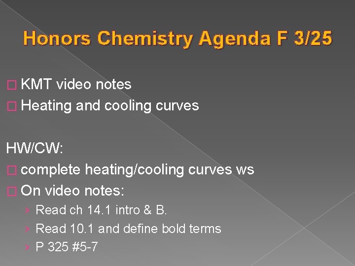 Honors Chemistry Agenda F 3/25 � KMT video notes � Heating and cooling curves