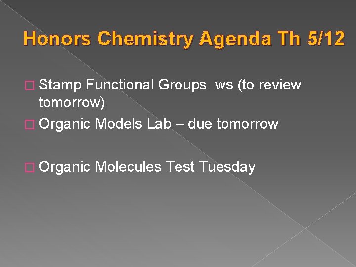 Honors Chemistry Agenda Th 5/12 � Stamp Functional Groups ws (to review tomorrow) �