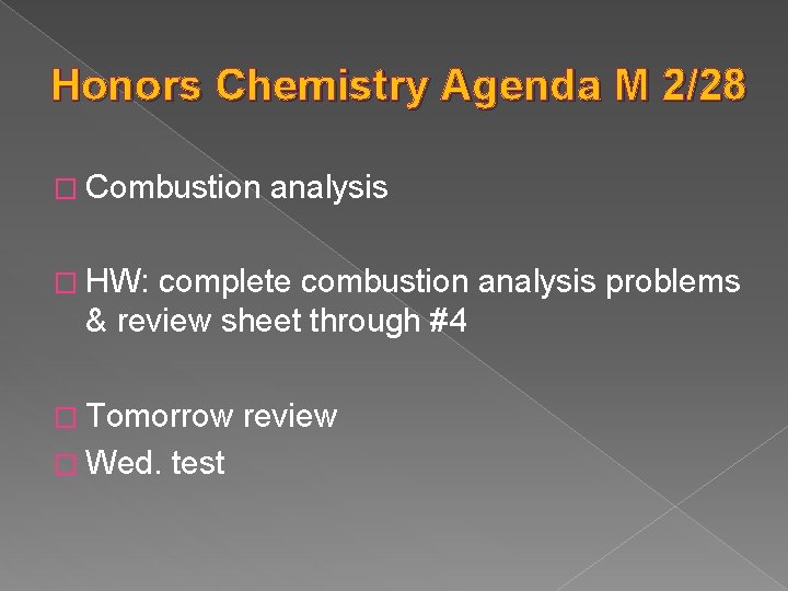 Honors Chemistry Agenda M 2/28 � Combustion analysis � HW: complete combustion analysis problems