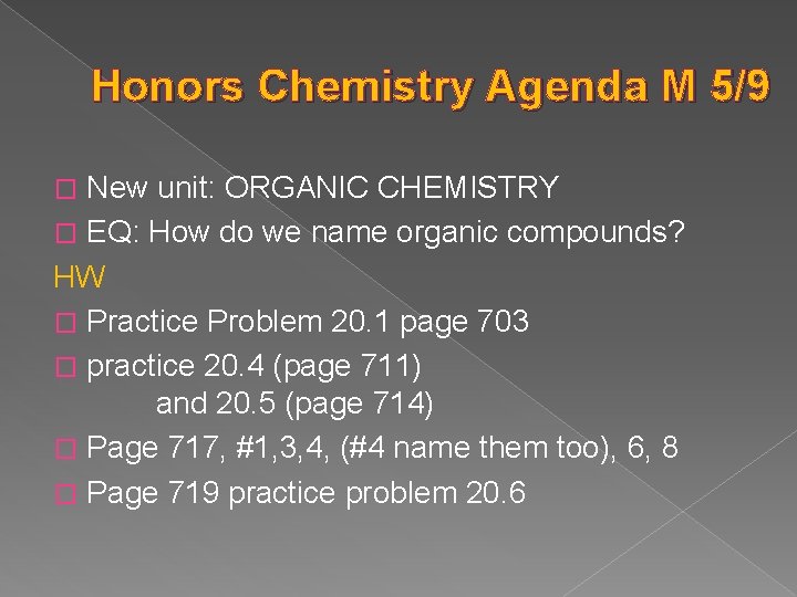 Honors Chemistry Agenda M 5/9 New unit: ORGANIC CHEMISTRY � EQ: How do we