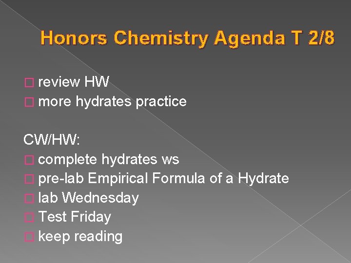 Honors Chemistry Agenda T 2/8 � review HW � more hydrates practice CW/HW: �