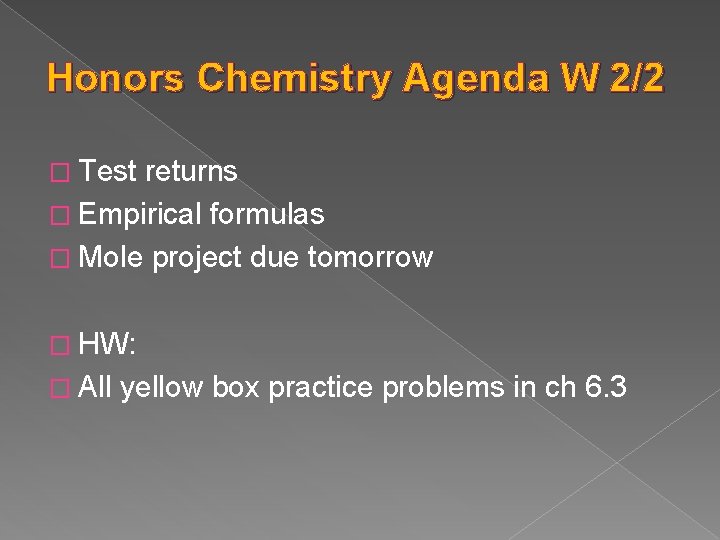 Honors Chemistry Agenda W 2/2 � Test returns � Empirical formulas � Mole project