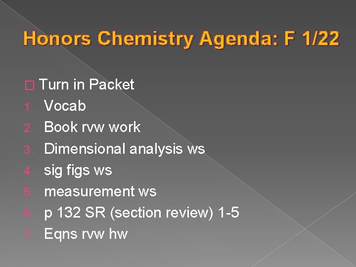 Honors Chemistry Agenda: F 1/22 � Turn 1. 2. 3. 4. 5. 6. 7.