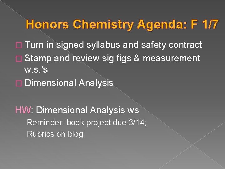 Honors Chemistry Agenda: F 1/7 � Turn in signed syllabus and safety contract �