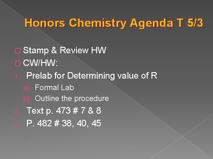 Honors Chemistry Agenda T 5/3 � Stamp & Review HW � CW/HW: 1. Prelab