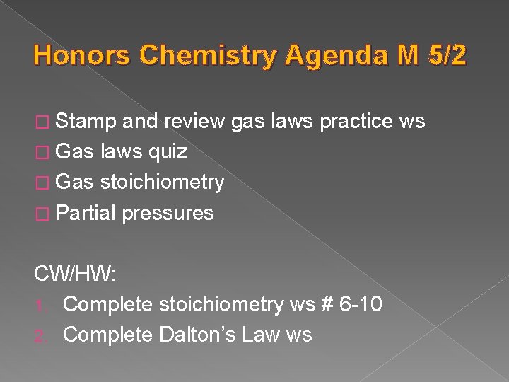 Honors Chemistry Agenda M 5/2 � Stamp and review gas laws practice ws �