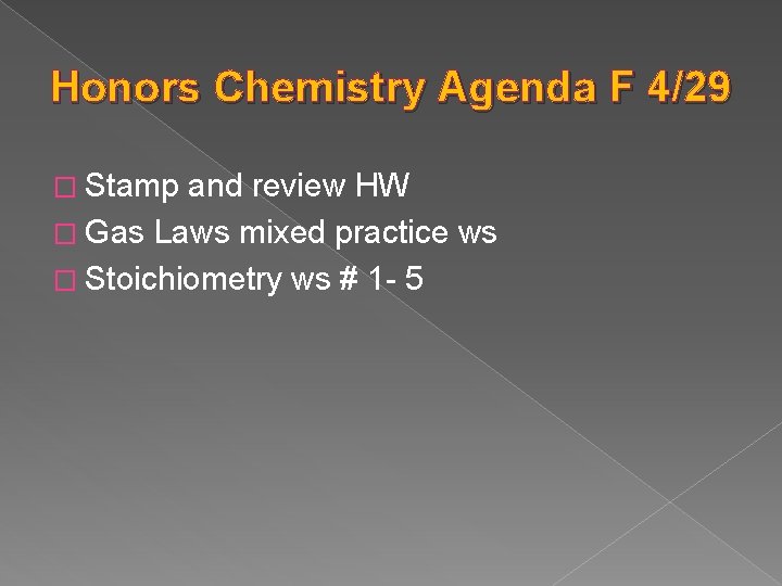 Honors Chemistry Agenda F 4/29 � Stamp and review HW � Gas Laws mixed