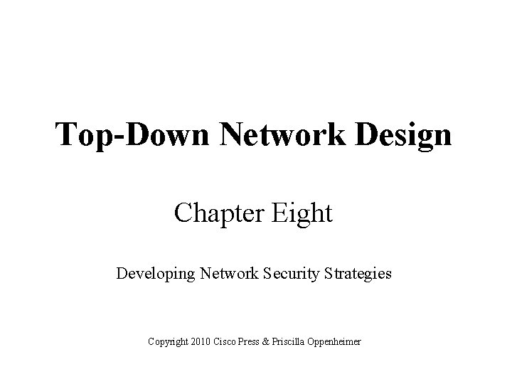 Top-Down Network Design Chapter Eight Developing Network Security Strategies Copyright 2010 Cisco Press &