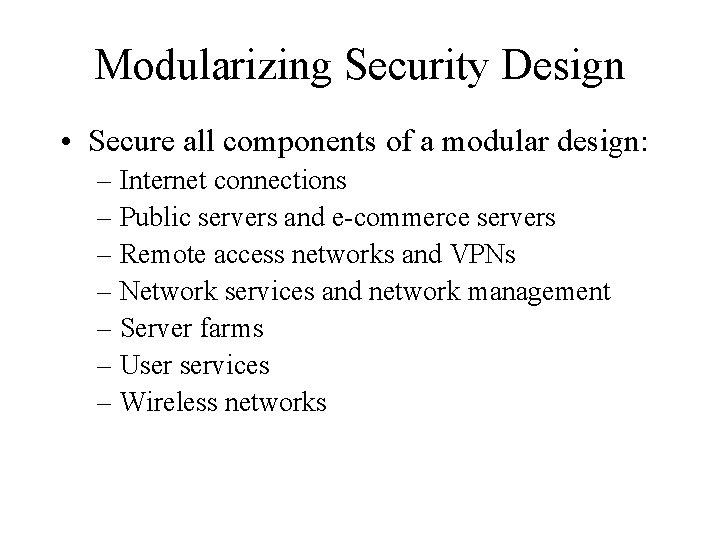 Modularizing Security Design • Secure all components of a modular design: – Internet connections