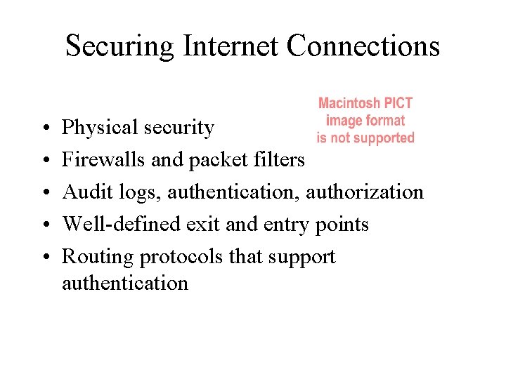 Securing Internet Connections • • • Physical security Firewalls and packet filters Audit logs,