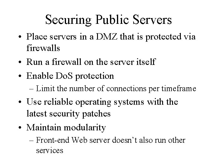Securing Public Servers • Place servers in a DMZ that is protected via firewalls