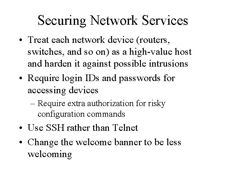 Securing Network Services • Treat each network device (routers, switches, and so on) as