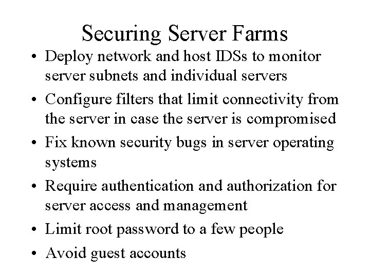 Securing Server Farms • Deploy network and host IDSs to monitor server subnets and