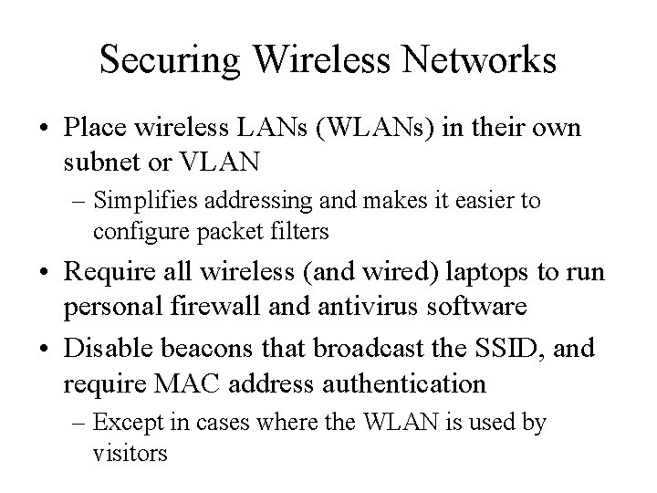 Securing Wireless Networks • Place wireless LANs (WLANs) in their own subnet or VLAN