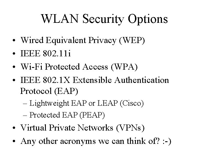 WLAN Security Options • • Wired Equivalent Privacy (WEP) IEEE 802. 11 i Wi-Fi